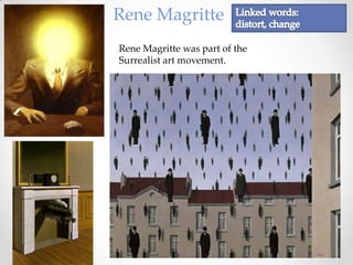 Rene Magritte
Rene Magritte was part of the
Surrealist art movement.

 