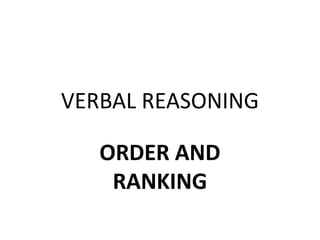 VERBAL REASONING
ORDER AND
RANKING
 