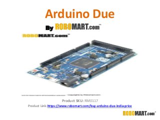 Arduino Due
Product SKU: RM0117
Product Link:https://www.robomart.com/buy-arduino-due-india-price
By
 