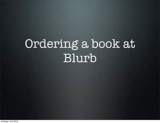 Ordering a book at
                            Blurb



dinsdag 1 juni 2010
 