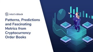 Patterns, Predictions
and Fascinating
Metrics from
Cryptocurrency
Order Books
 