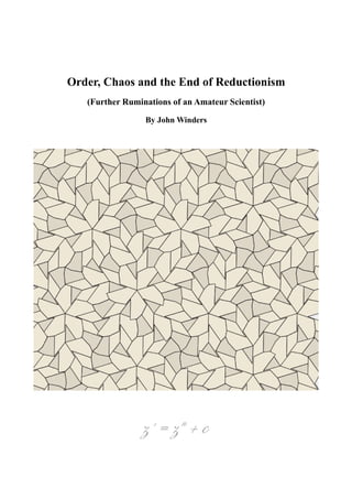 Order, Chaos and the End of Reductionism
(Further Ruminations of an Amateur Scientist)
By John Winders
z' = zn
+ c
 
