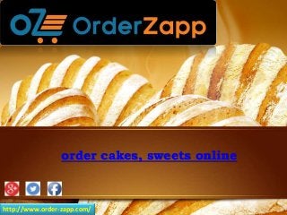 order cakes, sweets online
http://www.order-zapp.com/
 
