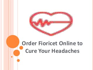 Order Fioricet Online to
Cure Your Headaches
 