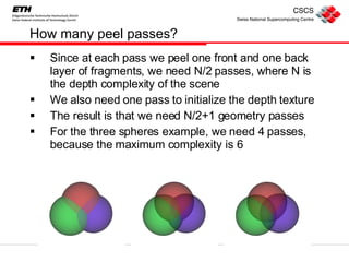 How many peel passes? <ul><li>Since at each pass we peel one front and one back layer of fragments, we need N/2 passes, wh...
