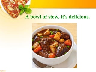 A bowl of stew, it’s delicious.
 