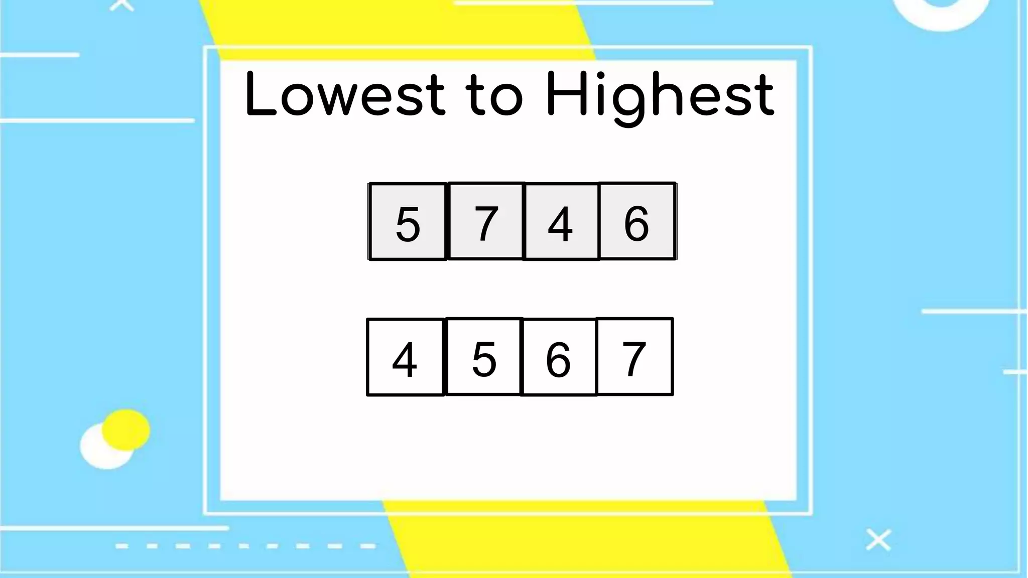 Lowest to Highest
645 7
764 5
 