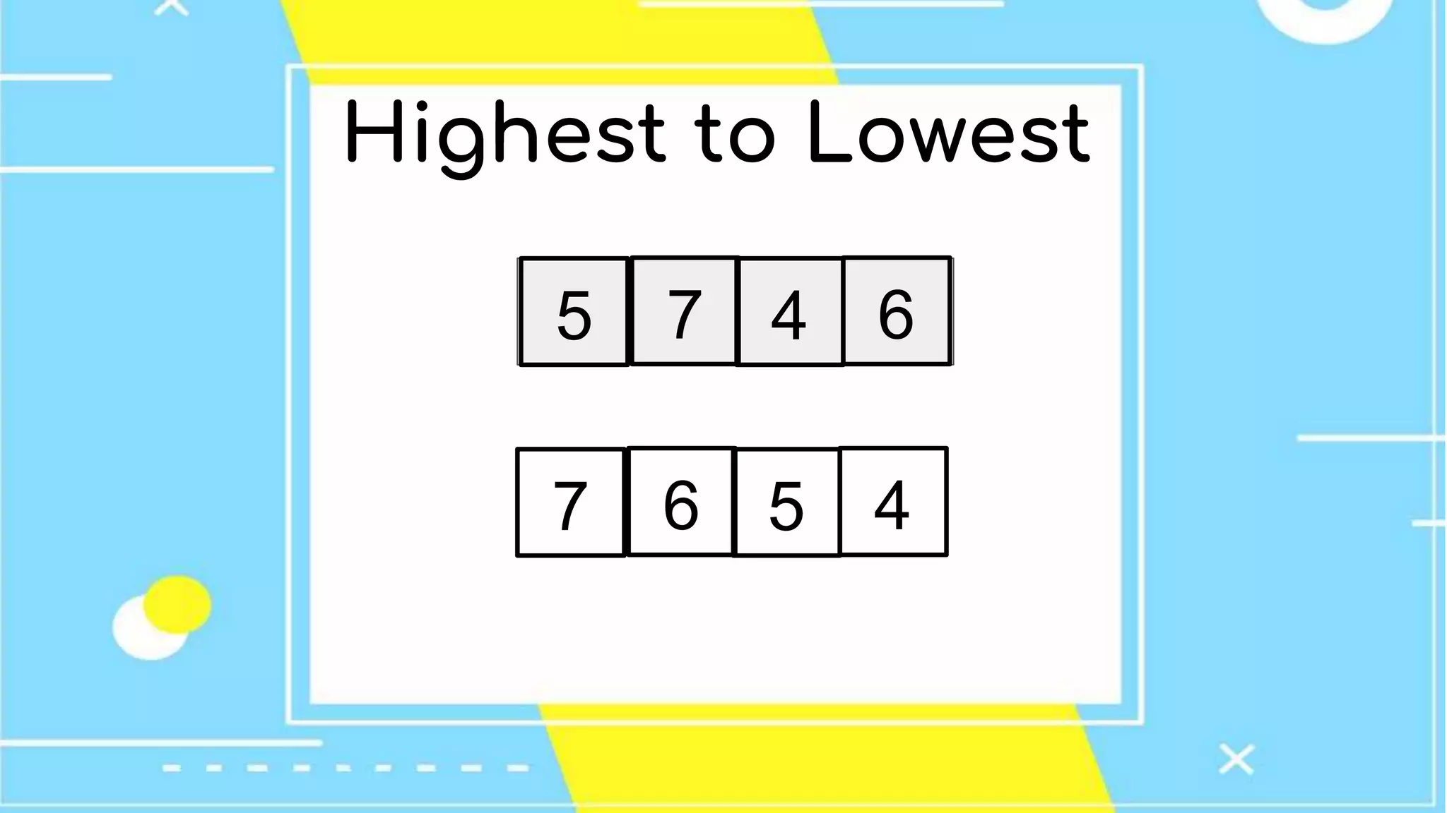 Highest to Lowest
645 7
457 6
 