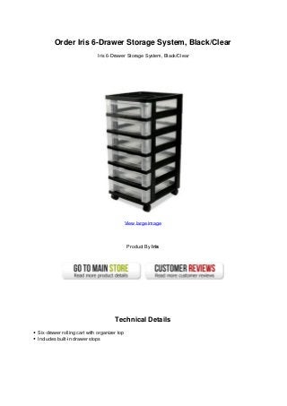 Order Iris 6-Drawer Storage System, Black/Clear
Iris 6-Drawer Storage System, Black/Clear
View large image
Product By Iris
Technical Details
Six-drawer rolling cart with organizer top
Includes built-in drawer stops
 