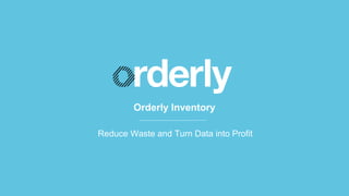 Orderly Inventory
Reduce Waste and Turn Data into Profit
 