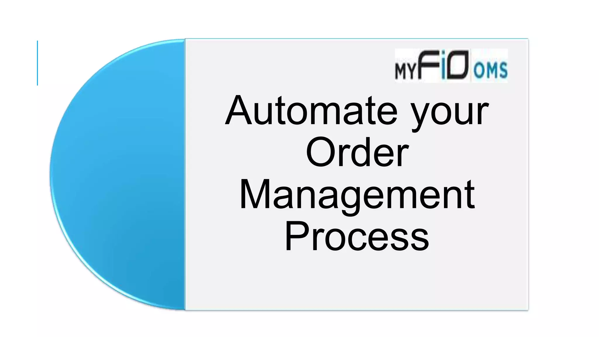 Automate your
Order
Management
Process