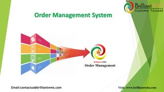 Order Management System
Brilliant OMS
Order Management
Email:contactus@brilliantwms.com Visit: www.brilliantwms.com
 