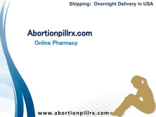 Abortionpillrx.com
Online Pharmacy
www.abortionpillrx.com
Shipping: Overnight Delivery in USA
 
