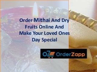 Order Mithai And Dry
Fruits Online And
Make Your Loved Ones
Day Special
 