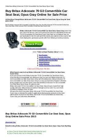 >>>> "Click to Read Position Menu" <<<<
Buy Product
Check Sale Price
Full Information Read Buyer Reviews
Benefit to Buy from My Blog
Image Reviews
Video Reviews
Thank You to Buy From My Blog
OrderNow Britax Advocate 70 G3 Convertible Car Seat Seat, Opus Gray
Buy Britax Advocate 70 G3 Convertible Car
Seat Seat, Opus Gray Online for Sale Price
#1 Best Buy Cheap Britax Advocate 70 G3 Convertible Car Seat Seat, Opus Gray for best
price 2013.
Best Price Britax Advocate 70 G3 Convertible Car Seat Seat, Opus Gray, Buy Britax Advocate 70 G3 Convertible Car Seat Seat,
Opus Gray Cheap , Britax Advocate 70 G3 Convertible Car Seat Seat, Opus Gray for Sale
Britax Advocate 70 G3 Convertible Car Seat Seat, Opus Gray items that
are sold in hot item by users and web review and was rated.Britax Advocate
70 G3 Convertible Car Seat Seat, Opus Gray high as you believe that you
are fascinated in this. It's well worth the money you spend on the course. We
have displayed a good price goods with Free Delivery (in some products).
Press here for the price and information.
4 Stars and 23 Buy from This Site
What buyers want to buy Britax Advocate 70 G3 Convertible Car Seat Seat,
Opus Gray.
If you are curious in this Britax Advocate 70 G3 Convertible Car Seat Seat, Opus
Gray. We like to congratulate you. Because now you can own Britax Advocate 70
G3 Convertible Car Seat Seat, Opus Gray with the ideal prices. Britax Advocate 70
G3 Convertible Car Seat Seat, Opus Gray is a very good product. People's attention.
Many people who own the same voice that told Britax Advocate 70 G3 Convertible
Car Seat Seat, Opus Grayx. It's great to own.
Britax Advocate 70 G3 Convertible Car Seat Seat, Opus Gray is made from high
quality elements. With enhanced method. Strength work as well. You can check.
excellent campaign. From us here.
We give the most innovative. Britax Advocate 70 G3 Convertible Car Seat Seat,
Opus Gray is intended for perfect! applications Most popular products at the most
talked about. If you'll own the Britax Advocate 70 G3 Convertible Car Seat Seat,
Opus Gray you will never dissatisfied.
Buy Britax Advocate 70 G3 Convertible Car Seat Seat, Opus
Gray Online Sale Price 2013
Click Goto Top
Benefit to Buy Britax Advocate 70 G3 Convertible Car Seat Seat, Opus Gray from My Blog
:
Save Time for Search (We Search Infoemation for you)
Save Time for drive car to store (Buy with Online)
 