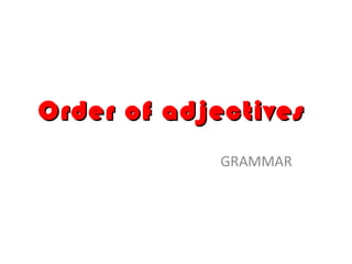 Order of adjectives  GRAMMAR  