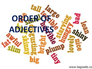 ORDER OF
ADJECTIVES
 