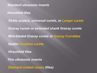 Possible Causes of BurnishingSlimline © (lightweight) USS Lt. or  Med. USS insert – set on low settingFlexible shank curets(universal & area-specifics) Any dull instrument(s) (Flexible or Rigid)