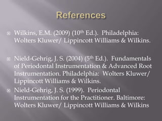 Standard ultrasonic insertsHirschfeld filesSickle scalers, universal curets, or Langer curetsGraceycurets or extended shank GraceycuretsMini-bladed Graceycurets or GraceyCurvettesQuetinfurcationcuretsHirschfeld filesThin ultrasonic insertsDiamond coated curets(files). 