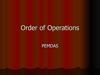 Order of Operations

      PEMDAS
 