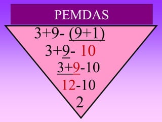 PEMDAS
3+9- (9+1)
3+9- 10
3+9-10
12-10
2
 