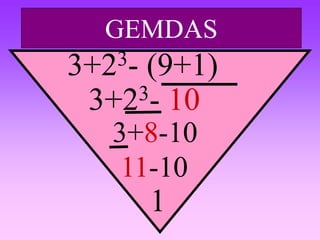 GEMDAS
3+23- (9+1)
3+23- 10
3+8-10
11-10
1
 