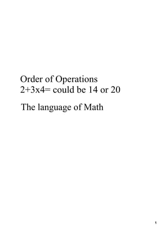 1
Order of Operations
2+3x4= could be 14 or 20
The language of Math
 