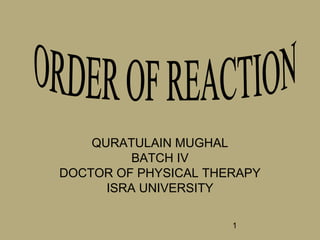 1
QURATULAIN MUGHAL
BATCH IV
DOCTOR OF PHYSICAL THERAPY
ISRA UNIVERSITY
 