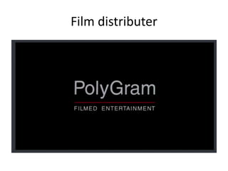 Film distributer
 