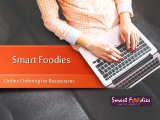 Smart Foodies
OnlineOrdering for Restaurants
 