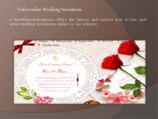 Order online Wedding Invitations
e-weddingcardswala.in offers the fastest and easiest way to buy and
send wedding invitations online to our relative.
 
