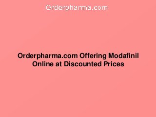 Orderpharma.com Offering Modafinil
Online at Discounted Prices
 