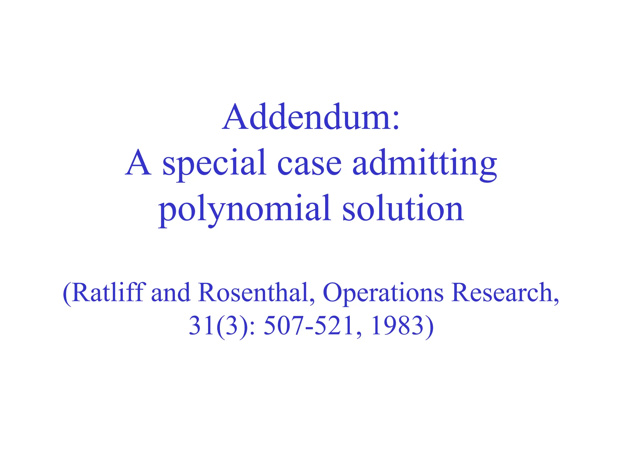 Addendum:
A special case admitting
polynomial solution
(Ratliff and Rosenthal, Operations Research,
31(3): 507-521, 1983)
 
