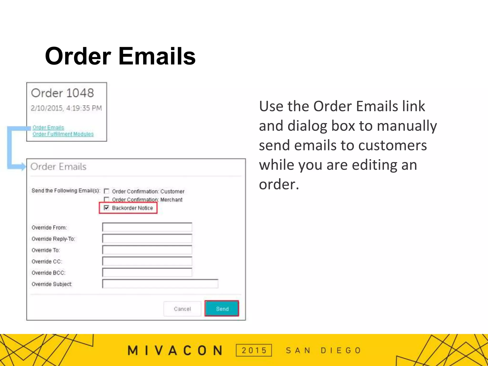 Order Emails
Use the Order Emails link
and dialog box to manually
send emails to customers
while you are editing an
order.
 