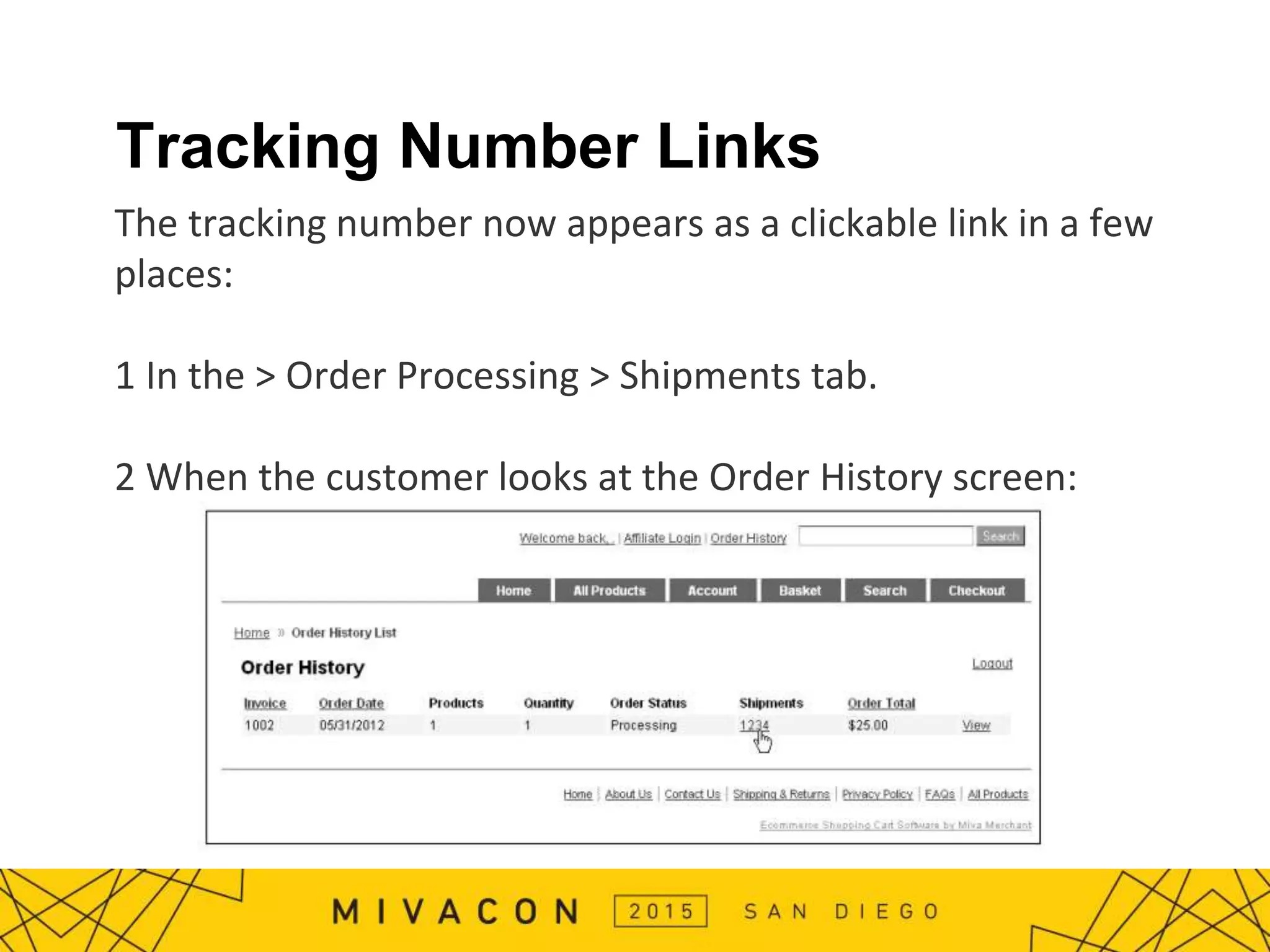 Tracking Number Links
The tracking number now appears as a clickable link in a few
places:
1 In the > Order Processing > Shipments tab.
2 When the customer looks at the Order History screen:
 