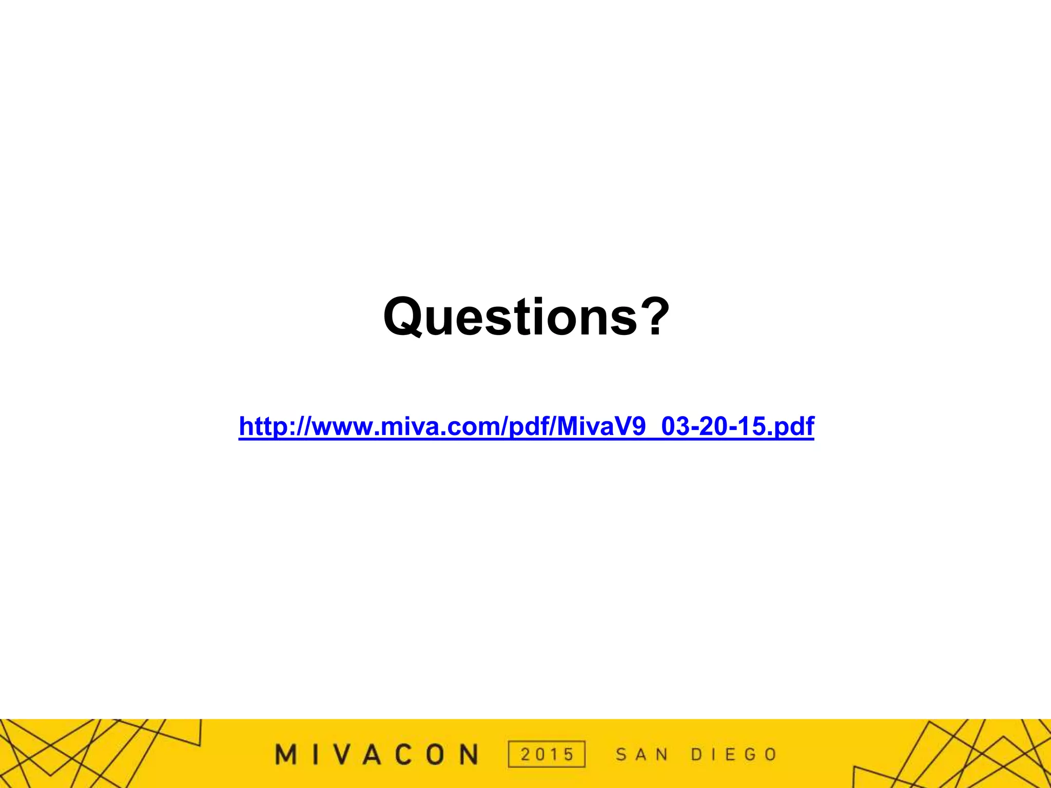 Questions?
http://www.miva.com/pdf/MivaV9_03-20-15.pdf
 