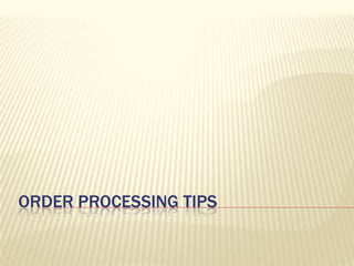 Order Processing Tips  