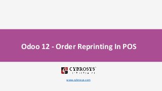 Odoo 12 - Order Reprinting In POS
www.cybrosys.com
 