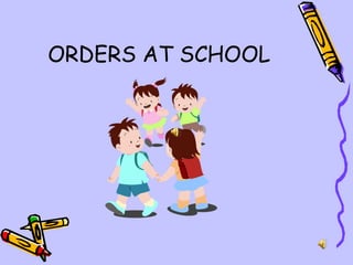 ORDERS AT SCHOOL 
 