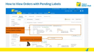 How to View Orders with Pending Labels
You can view order details, price &
quantity, Dispatch and Buyer
details
Click on C...