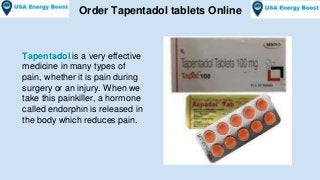 Order Tapentadol tablets Online
Tapentadol is a very effective
medicine in many types of
pain, whether it is pain during
surgery or an injury. When we
take this painkiller, a hormone
called endorphin is released in
the body which reduces pain.
 