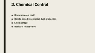 2. Chemical Control
■ Diatomaceous earth
■ Borate-based insecticidal dust production
■ Silica aerogel
■ Residual insecticides
 