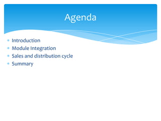 Agenda

Introduction
Module Integration
Sales and distribution cycle
Summary
 