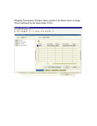 Shipping Transactions Window Opens and the Line Status shows as Stage
/Pick Confirmed for the Sales Order 51823.
 