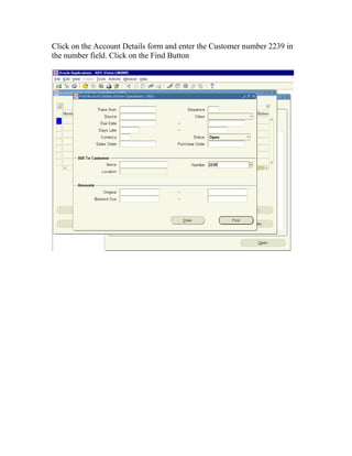 Click on the Account Details form and enter the Customer number 2239 in
the number field. Click on the Find Button
 