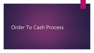 Order To Cash Process
 