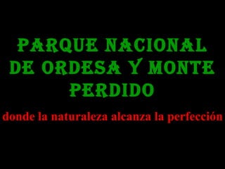 PARQUE NACIONAL DE ORDESA Y MONTE PERDIDO donde la naturaleza alcanza la perfección