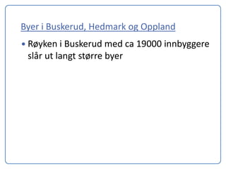 Byer i Buskerud, Hedmark og Oppland
 Røyken i Buskerud med ca 19000 innbyggere
 slår ut langt større byer
 