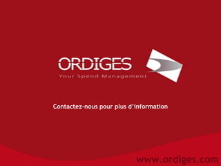 Contactez-nous pour plus d’information




                           www.ordiges.com
 