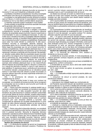 47MONITORUL OFICIAL AL ROMÂNIEI, PARTEA I, Nr. 963/30.XII.2014
441. — (1) Veniturile din vânzarea bunurilor se recunosc în
momentul în care sunt îndeplinite următoarele condiții:
a) entitatea a transferat cumpărătorului riscurile și avantajele
semnificative care decurg din proprietatea asupra bunurilor;
b) entitatea nu mai gestionează bunurile vândute la nivelul la
care ar fi făcut-o, în mod normal, în cazul deținerii în proprietate
a acestora și nici nu mai deține controlul efectiv asupra lor;
c) mărimea veniturilor poate fi evaluată în mod credibil;
d) este probabil ca beneficiile economice asociate tranzacției
să fie generate către entitate; și
e) costurile tranzacției pot fi evaluate în mod credibil.
(2) Evaluarea momentului în care o entitate a transferat
cumpărătorului riscurile și avantajele semnificative aferente
dreptului de proprietate asupra bunurilor impune o examinare a
circumstanțelor în care s-a desfășurat tranzacția. În cele mai
multe cazuri, transferul riscurilor și avantajelor aferente dreptului
de proprietate coincide cu transferul titlului legal de proprietate
sau cu trecerea bunurilor în posesia cumpărătorului. Acesta este
cazul celor mai multe vânzări cu amănuntul. În alte cazuri,
transferul riscurilor și avantajelor aferente dreptului de
proprietate apare într-un moment diferit de cel al transferului
titlului legal de proprietate sau de cel al trecerii bunurilor în
posesia cumpărătorului. Dacă o entitate păstrează doar un risc
nesemnificativ aferent dreptului de proprietate, atunci tranzacția
reprezintă o vânzare și veniturile sunt recunoscute. De exemplu,
un vânzător poate păstra titlul de proprietate asupra bunurilor
doar pentru a se asigura că va încasa suma care se datorează.
Într-un asemenea caz, dacă entitatea a transferat riscurile și
beneficiile semnificative aferente dreptului de proprietate,
tranzacția este o vânzare și veniturile sunt recunoscute. Un alt
exemplu când entitatea păstrează doar un risc nesemnificativ
aferent dreptului de proprietate poate fi o vânzare cu amănuntul,
cu o clauză de returnare a banilor în cazul în care clientul nu
este satisfăcut. În asemenea cazuri, veniturile sunt recunoscute
în momentul vânzării, presupunându-se că vânzătorul poate
estima în mod fiabil retururile viitoare și poate recunoaște un
provizion aferent retururilor pe baza experienței anterioare și a
altor factori relevanți.
442. — O promisiune de vânzare nu generează
contabilizarea de venituri.
443. — Pentru bunurile livrate în baza unui contract de
consignație, se consideră că livrarea bunurilor de la consignant
la consignatar are loc la data la care bunurile sunt livrate de
consignatar clienților săi.
444. — Pentru bunurile transmise în vederea testării sau a
verificării conformității, se consideră că transferul proprietății
bunurilor a avut loc la data acceptării bunurilor de către
beneficiar. Bunurile transmise în vederea verificării conformității
sunt bunurile oferite de furnizor clienților, aceștia având dreptul
fie să le achiziționeze, fie să le returneze furnizorului. Contractul
aferent bunurilor livrate în vederea testării este un contract
provizoriu prin care vânzarea efectivă a bunurilor este
condiționată de obținerea de rezultate satisfăcătoare în urma
testării de către clientul potențial, testare ce are scopul de a
stabili că bunurile au caracteristicile solicitate de clientul
respectiv.
445. — Pentru stocurile la dispoziția clientului, se consideră
că transferul proprietății bunurilor are loc la data la care clientul
intră în posesia bunurilor. Stocurile la dispoziția clientului
reprezintă o operațiune potrivit căreia furnizorul transferă regulat
bunuri într-un depozit propriu sau într-un depozit al clientului,
prin care transferul proprietății bunurilor intervine, potrivit
contractului, la data la care clientul scoate bunurile din depozit,
în principal pentru a le utiliza în procesul de producție.
Venituri din prestarea de servicii
446. — (1) Veniturile din prestări de servicii se înregistrează
în contabilitate pe măsura efectuării acestora. Prestarea de
servicii cuprinde inclusiv executarea de lucrări și orice alte
operațiuni care nu pot fi considerate livrări de bunuri.
(2) Stadiul de execuție al lucrării se determină pe bază de
situații de lucrări care însoțesc facturile, procese-verbale de
recepție sau alte documente care atestă stadiul realizării și
recepția serviciilor prestate.
(3) În cazul lucrărilor de construcții, recunoașterea veniturilor
se face pe baza actului de recepție semnat de beneficiar, prin
care se certifică faptul că executantul și-a îndeplinit obligațiile în
conformitate cu prevederile contractului și ale documentației de
execuție.
(4) Contravaloarea lucrărilor nerecepționate de beneficiar
până la sfârșitul perioadei se evidențiază la cost, în contul 332
„Servicii în curs de execuție”, pe seama contului 712 „Venituri
aferente costurilor serviciilor în curs de execuție”.
447. — În cazul în care prețul de vânzare include o valoare
distinctă, specificată contractual, destinată prestării ulterioare
de servicii (de exemplu, asistența tehnică și perfecționarea
produsului după vânzarea unui program informatic), acea sumă
este amânată (contul 472 „Venituri înregistrate în avans”) și
recunoscută ca venit pe parcursul perioadei în care se
prestează serviciile, dar nu mai târziu de încheierea perioadei
pentru care a fost contractată prestarea ulterioară de servicii.
Venituri din redevențe, chirii, dobânzi și dividende
448. — (1) Veniturile din redevențe, chirii, dobânzi și
dividende se recunosc astfel:
a) dobânzile se recunosc periodic, în mod proporțional, pe
măsura generării venitului respectiv, pe baza contabilității de
angajamente;
b) redevențele și chiriile se recunosc pe baza contabilității de
angajamente, conform contractului;
c) dividendele se recunosc atunci când este stabilit dreptul
acționarului de a le încasa.
(2) În cazul chiriilor se aplică, de asemenea, prevederile
pct. 221—224.
4.17.2. Cheltuieli
449. — (1) Cheltuielile entității reprezintă valorile plătite sau
de plătit pentru:
— consumuri de stocuri și servicii prestate, de care
beneficiază entitatea;
— cheltuieli cu personalul;
— executarea unor obligații legale sau contractuale etc.
(2) Pierderile reprezintă reduceri ale beneficiilor economice
și pot rezulta sau nu ca urmare a desfășurării activității curente
a entității. Acestea nu diferă ca natură de alte tipuri de cheltuieli.
(3) În contul de profit și pierdere, pierderile sunt prezentate,
de regulă, la valoarea netă, exclusiv veniturile aferente, la
elementul „Alte cheltuieli de exploatare”.
(4) În cadrul cheltuielilor exercițiului financiar se cuprind, de
asemenea, provizioanele, amortizările și ajustările pentru
depreciere sau pierdere de valoare reflectate.
450. — (1) Contabilitatea cheltuielilor se ține pe feluri de
cheltuieli, după natura lor, astfel:
a) cheltuieli de exploatare, care cuprind:
— cheltuieli cu materiile prime și materialele consumabile;
costul de achiziție al obiectelor de inventar consumate; costul
de achiziție al materialelor nestocate, trecute direct asupra
cheltuielilor; contravaloarea energiei și a apei consumate;
valoarea activelor biologice de natura stocurilor; costul mărfurilor
vândute și al ambalajelor;
— cheltuieli cu serviciile executate de terți, redevențe, locații
de gestiune și chirii; prime de asigurare; studii și cercetări;
cheltuieli cu alte servicii executate de terți (colaboratori);
comisioane și onorarii; cheltuieli de protocol, reclamă și
publicitate; transportul de bunuri și personal; deplasări, detașări
și transferări; cheltuieli poștale și taxe de telecomunicații, servicii
bancare și altele;
Va asteptam pe pagina contabililor - facebook.com/fiscalitate
 